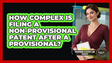 How Complex Is Filing A Non-provisional Patent After A Provisional?