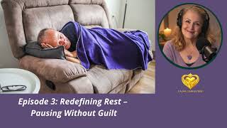 Episode 3 Redefining Rest – Pausing Without Guilt #calmaaregivers #caregiversupport  #caregiving