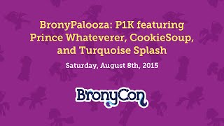 BronyPalooza: P1K featuring Prince Whateverer, CookieSoup, and Turquoise Splash - BronyCon 2015