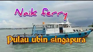 NAIK FERRY KE PULAU UBIN SINGAPURA PART 1