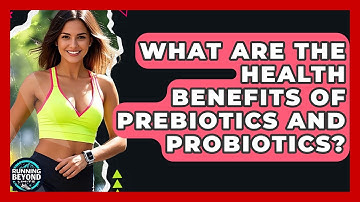 What Are The Health Benefits Of Prebiotics And Probiotics? - Running Beyond Limits