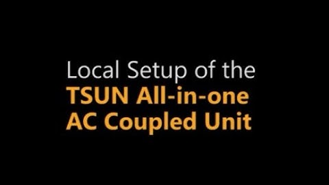 TSUN All in one AC Coupled Unit (ACU) Local Setup