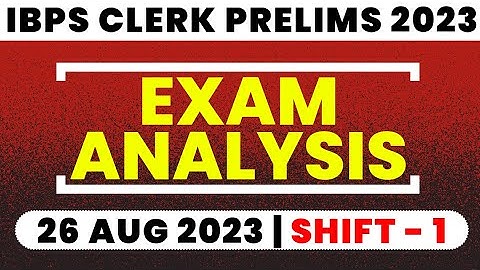 IBPS Clerk Exam Analysis 2023 | IBPS Clerk 26 Aug 2023 (Shift 1) Asked Questions & Expected Cut Off