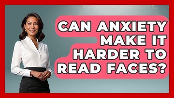 Can Anxiety Make It Harder To Read Faces? - Answers About Autism