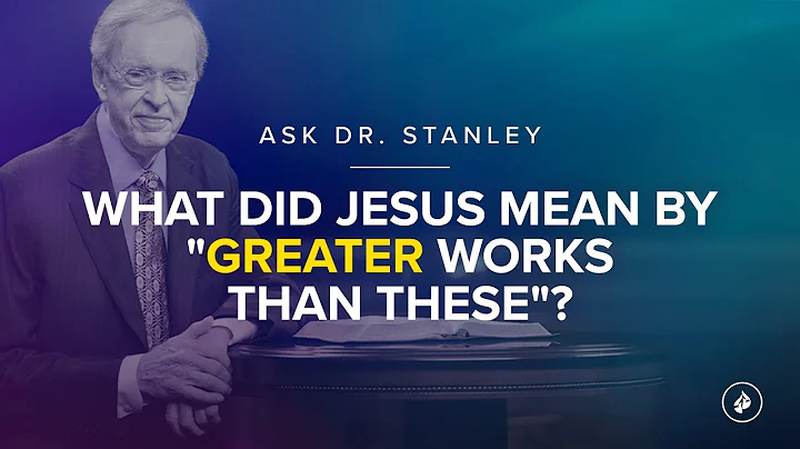What did Jesus mean by "greater works than these"? - Ask Dr. Stanley