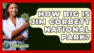 How Big Is Jim Corbett National Park? - Earth Science Answers