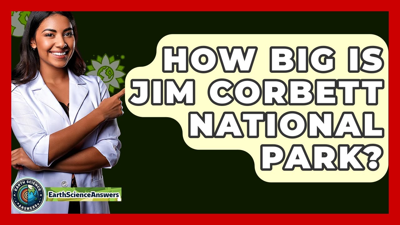 How Big Is Jim Corbett National Park? - Earth Science Answers