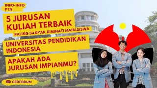 5 Jurusan Kuliah Terbaik di UPI Universitas Pendidikan Indonesia yang PalingBanyak DiminatiMahasiswa