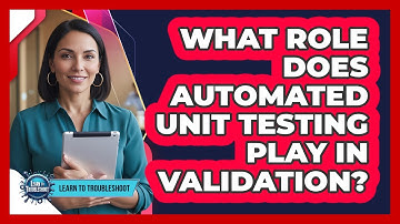 What Role Does Automated Unit Testing Play in Validation?