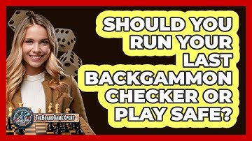 Should You Run Your Last Backgammon Checker Or Play Safe? - The Board Game Xpert