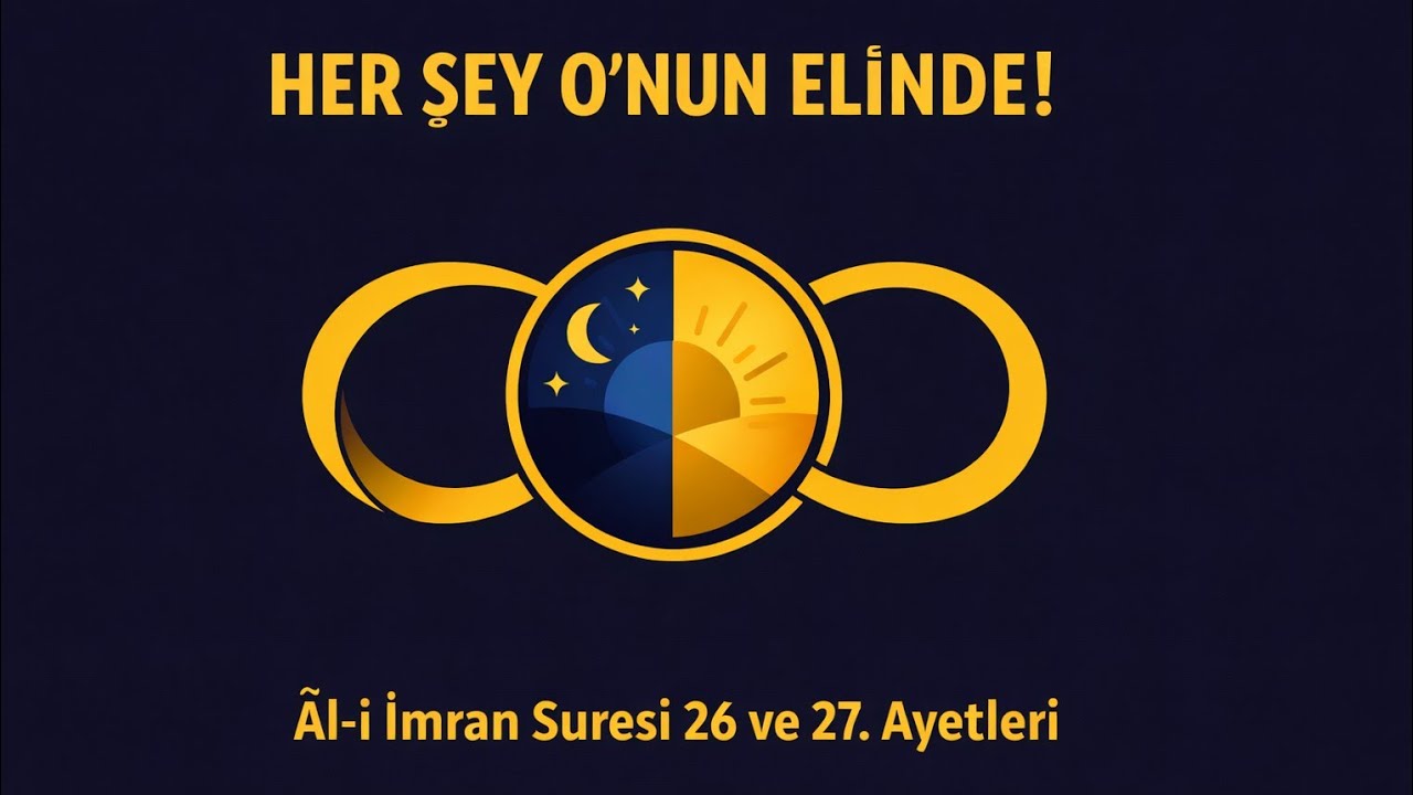 İlahi Egemenlik Âl-i İmrân Suresi 26 ve 27. Ayetleri