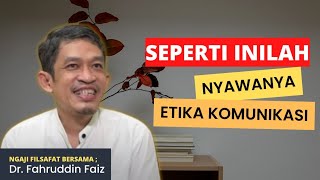 SEPERTI INILAH ETIKA KOMUNIKASI YANG BENAR | Dr. Fahruddin Faiz | Ngaji Filsafat