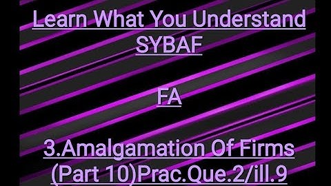 SYBAF FA Lesson - 3 Amalgamation of Firms (Part 10)Prac.Que.2/ill.9
