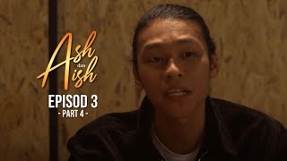 Ash & Aish - EP3 | Part 4