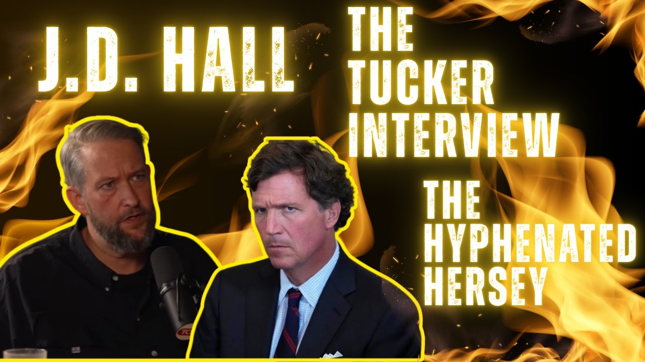 J.D. Hall: The Tucker Interview & The Hyphenated Heresy DMW#326