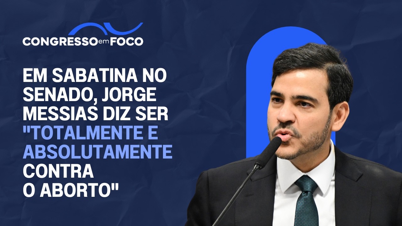 Em sabatina no Senado, Jorge Messias diz ser "totalmente e absolutamente contra o aborto"