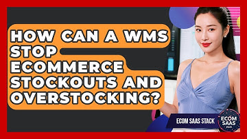 How Can A WMS Stop eCommerce Stockouts And Overstocking? - Ecom SaaS Stack