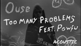 Ouse feat. Powfu- Too Many Problems (Acoustic Official Audio)