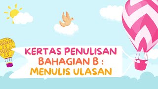 PENULISAN BAHAGIAN B : MENULIS ULASAN