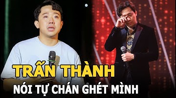 Trấn Thành nói tự chán ghét mình: “Tôi biết khóc nhiều là phản cảm nhưng không làm khác được”