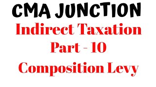 #10 Composition Levy |LEVY AND COLLECTION OF TAX|GST |CMA INTER |CA INTER |INDIRECT TAXATION