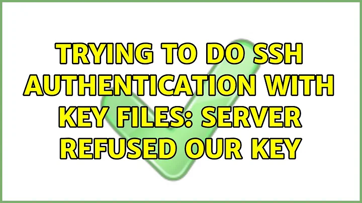 Ubuntu: Trying to do ssh authentication with key files: server refused our key