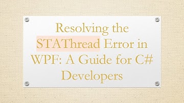 Resolving the STAThread Error in WPF: A Guide for C#  Developers