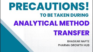 What precautions one must take during analytical method transfer?