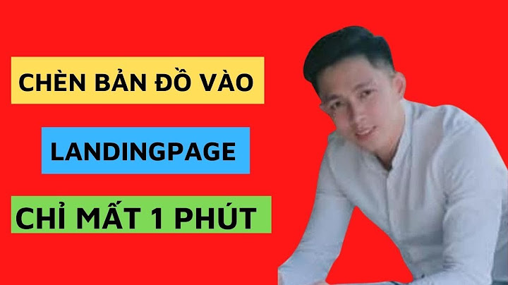 Hướng dẫn chèn bản đồ trên landingpage.vn