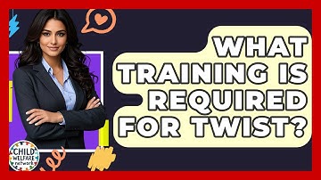 What Training Is Required For TWIST? - Child Welfare Network