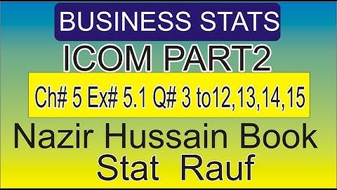 q12,13,14,15 ex5.1 icom2 business statistics Nazir Hussain book