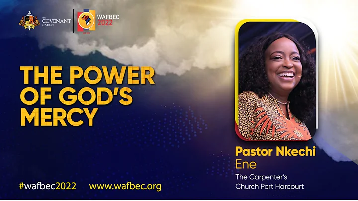 The GENEROSITY of God's Mercy by Pastor Nkechi Ene |WAFBEC 2022 |AFTERNOON SESSION | DAY 3