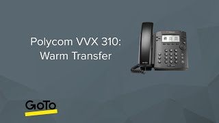 Polycom VVX 310: Warm Transfer