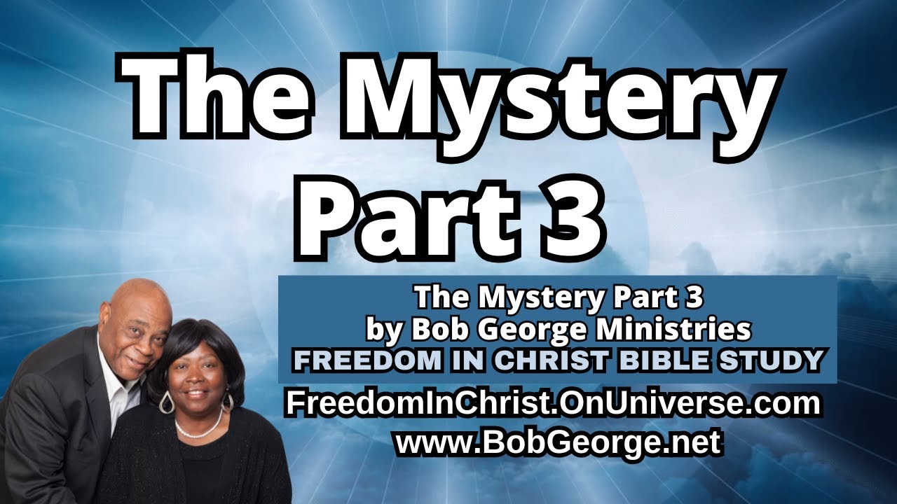 The Mystery Part 3 by BobGeorge.net | Freedom In Christ Bible Study ...