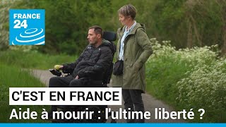 Aide à mourir : l'ultime liberté ? • FRANCE 24