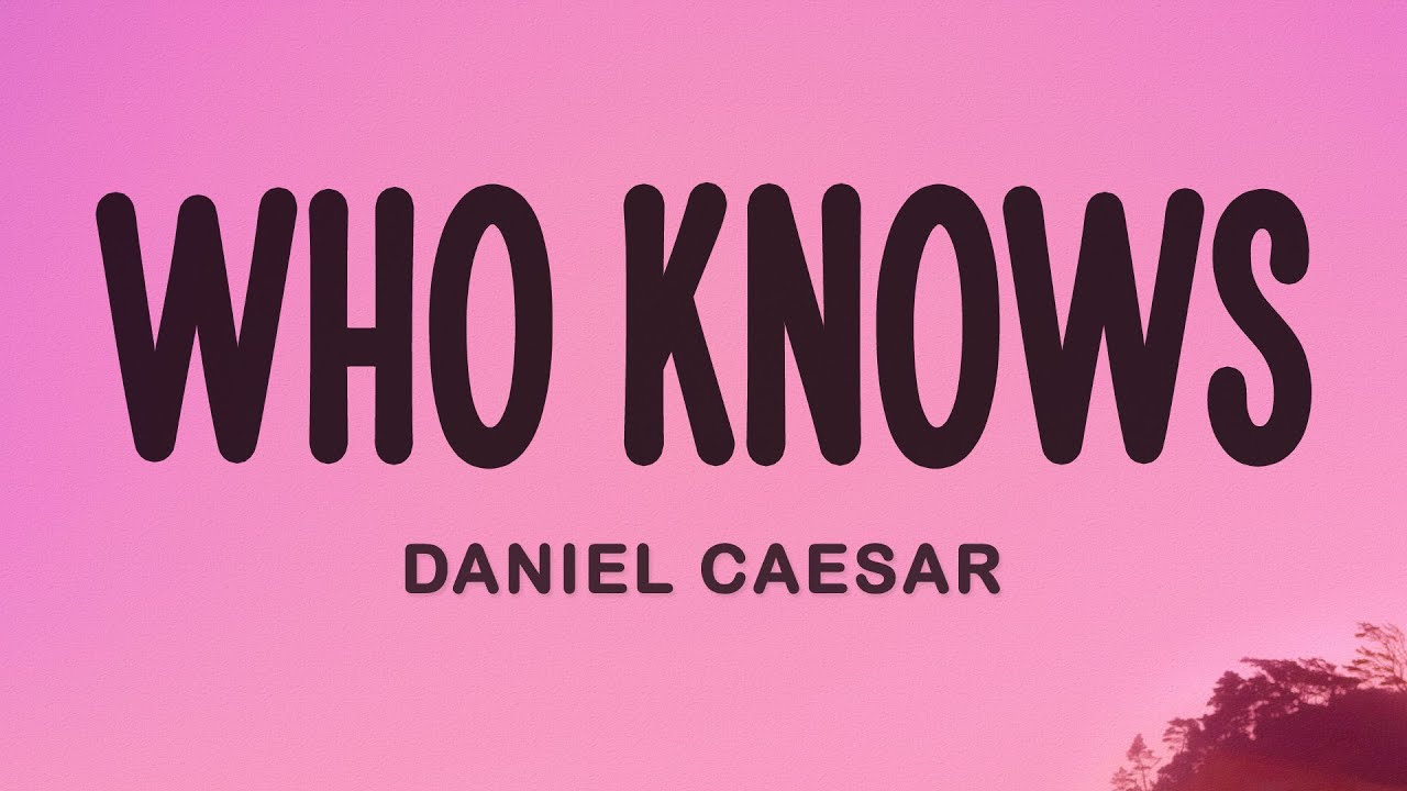 Daniel Caesar - Who Knows