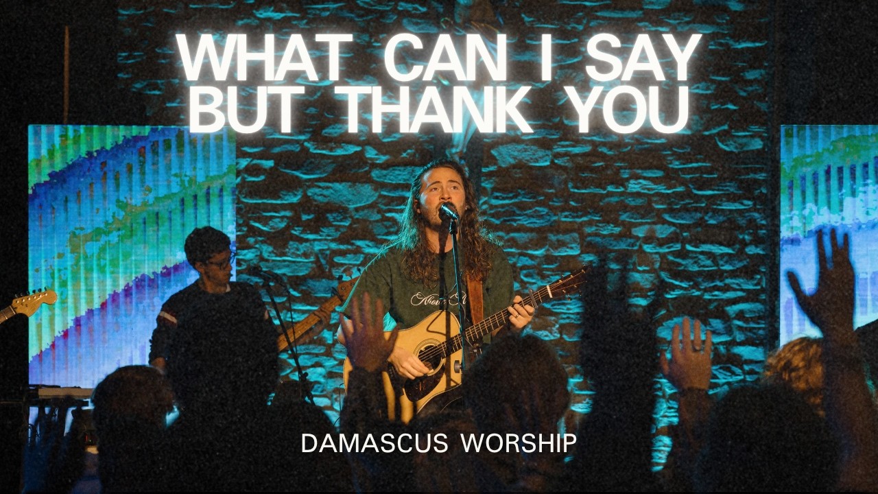 What Can I Say But Thank You (Live) - Damascus Worship, Seph Schlueter, MarySarah McBride