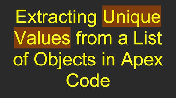 Extracting Unique Values from a List of Objects in Apex Code
