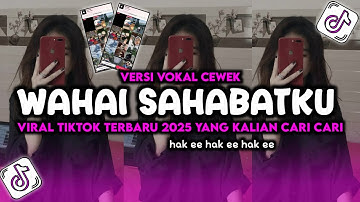 WAHAI SAHABATKU VERSI CEWEK VIRAL TIKTOK TERBARU 2025 YANG KALIAN CARI CARI 🔥