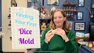 Finding Your First Dice Mold