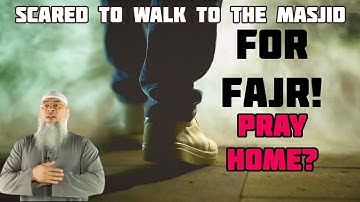 I am scared to go to Fajr prayer, masjid is 10 minutes away, can I pray home? - Assim al hakeem