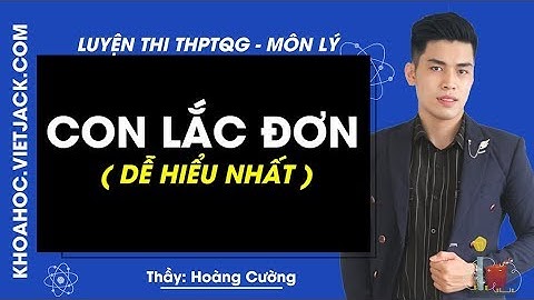 Con lắc đơn - Bài 3 - Vật lý 12 - Thầy Hoàng Cường (DỄ HIỂU NHẤT)