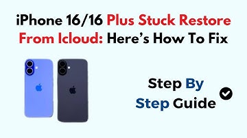 iPhone 16/16 Plus Stuck Restore From Icloud: Here’s How To Fix