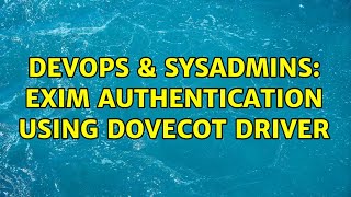 DevOps & SysAdmins: Exim authentication using Dovecot driver Information