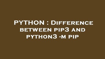 PYTHON : Difference between pip3 and python3 -m pip