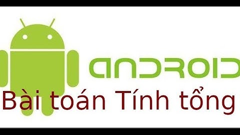 Android cơ bản - Lab2.2 - Video4 - Bài toán Tính tổng trong android