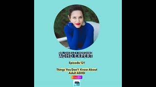 Episode 121. Things You Don't Know About Adult ADHD with Dr. Shirley Hershko