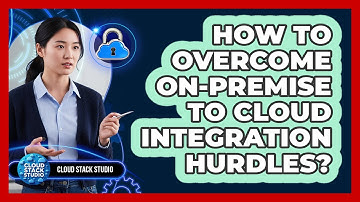 How To Overcome On-Premise To Cloud Integration Hurdles?