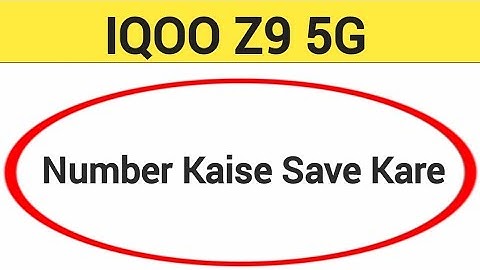 IQOO Z9 5G me number kaise save kare, how to save contact number in IQOO Z9 5G