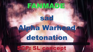 [FANMADE] sad Alpha Warhead detonation | SCP:SL concept